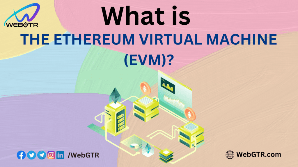 WHAT IS THE ETHEREUM VIRTUAL MACHINE (EVM)?
