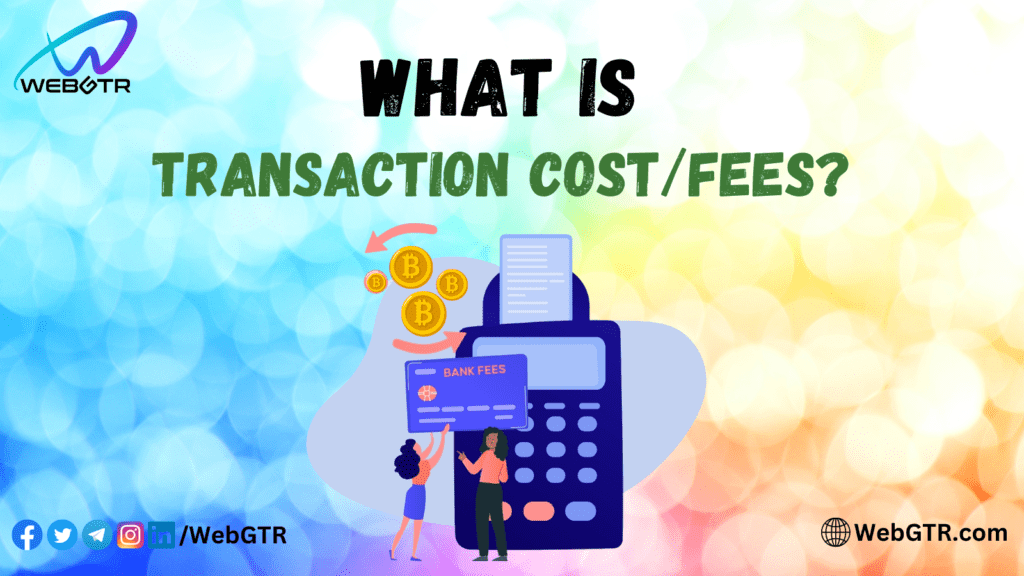 What is transaction cost/fees?