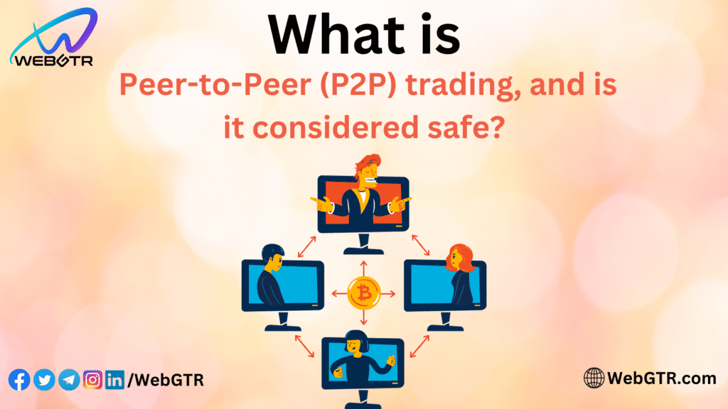 What is Peer-to-Peer (P2P) trading, and is it considered safe?