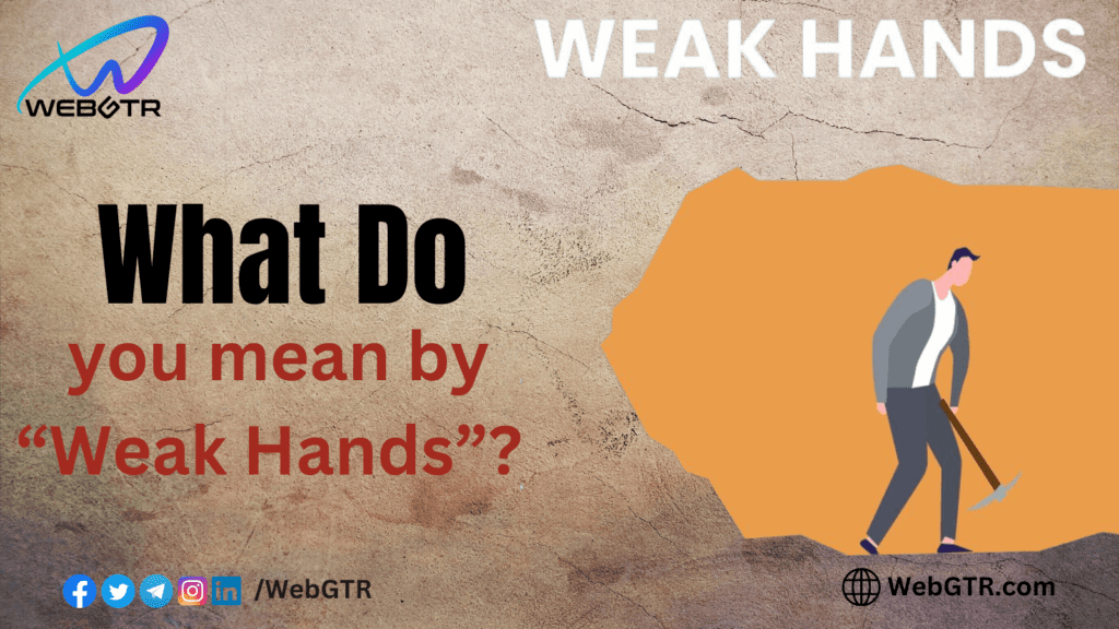 What do you mean by “Weak Hands”?